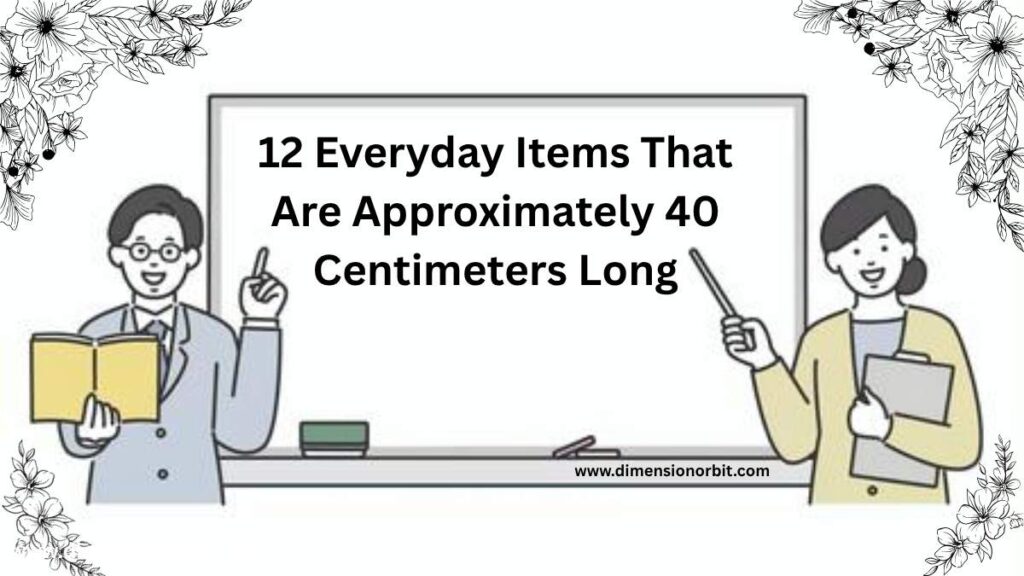 12 Everyday Items That Are Approximately 40 Centimeters Long