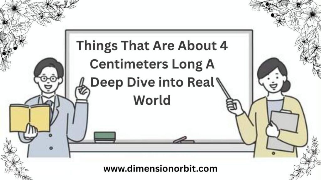 10 Things That are Approximately 4 Centimeters Long