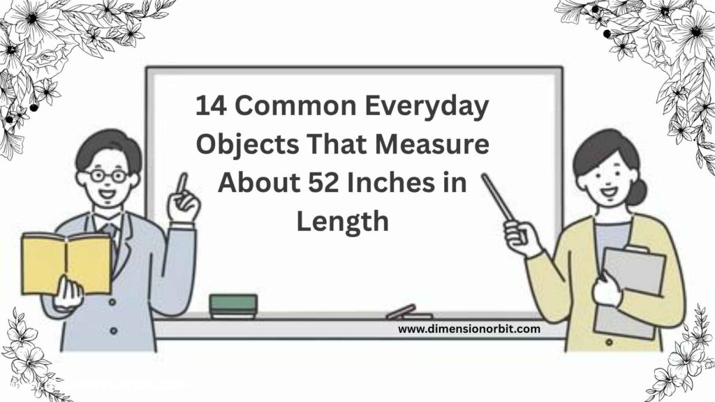 14 Common Everyday Objects That Measure About 52 Inches in Length