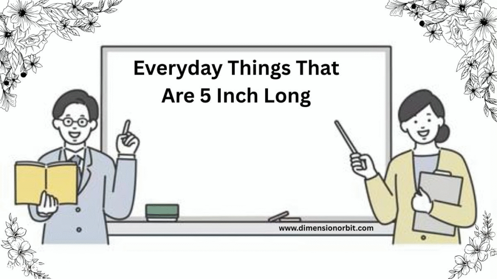 Everyday Things That Are 5 Inch Long