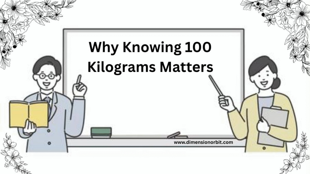 Why Knowing 100 Kilograms Matters