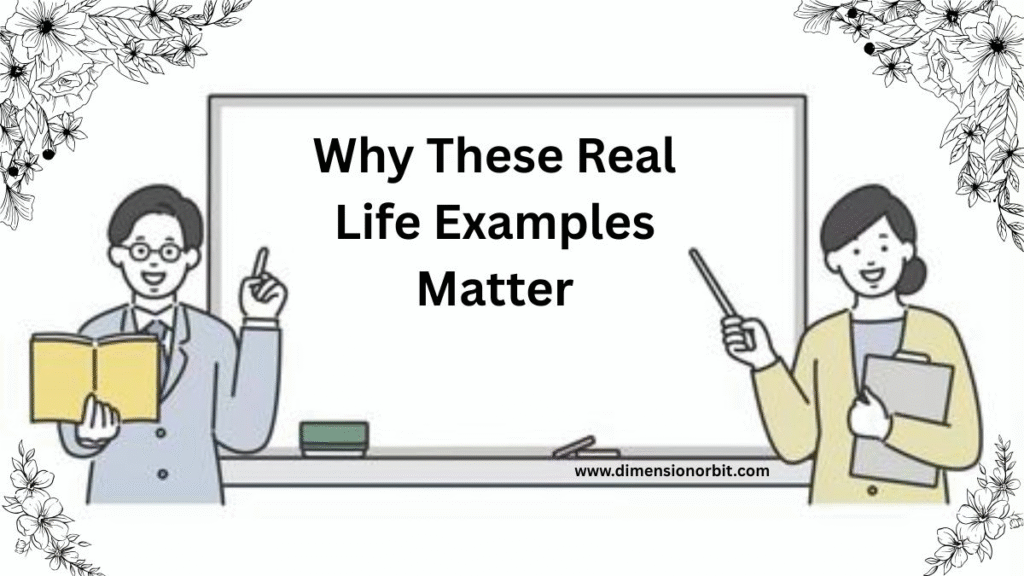 Why These Real Life Examples Matter