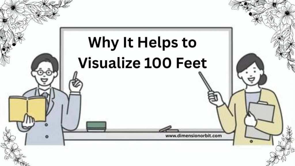 Why It Helps to Visualize 100 Feet