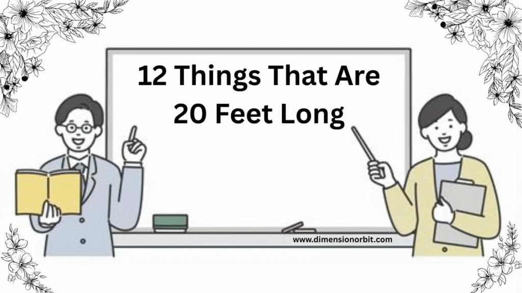 12 Things That Are 20 Feet Long
