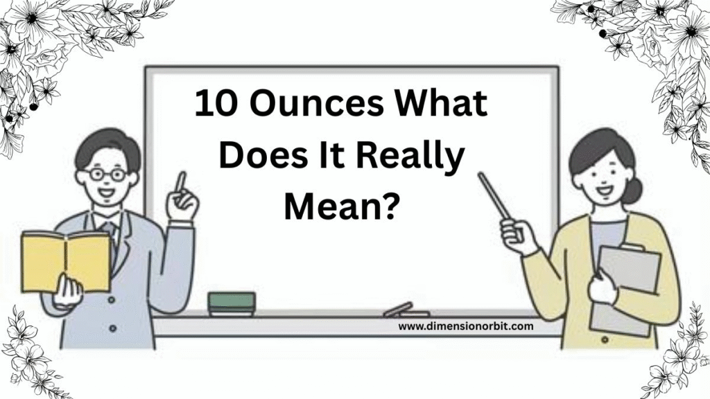 10 Ounces What Does It Really Mean?