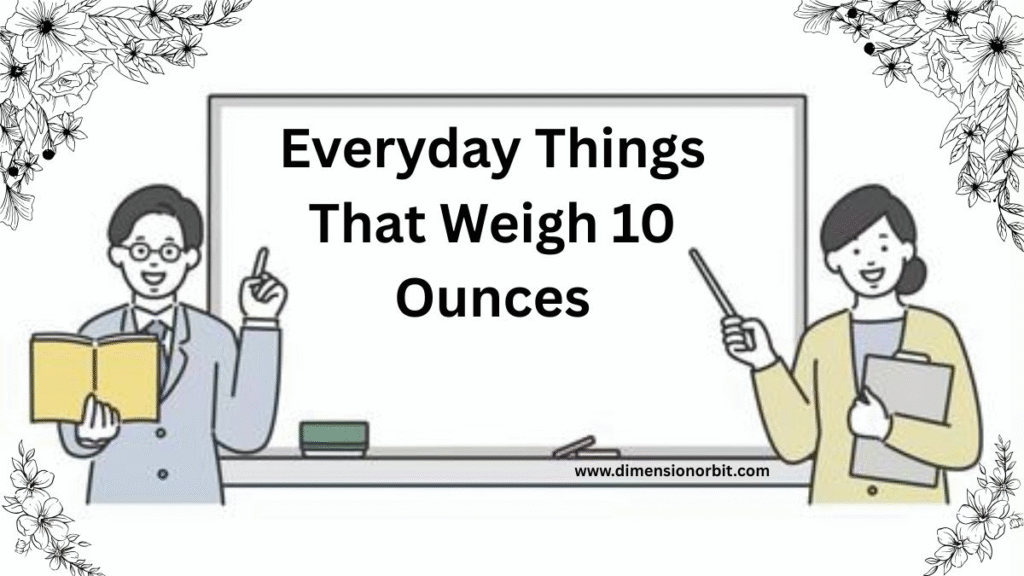 Everyday Things That Weigh 10 Ounces