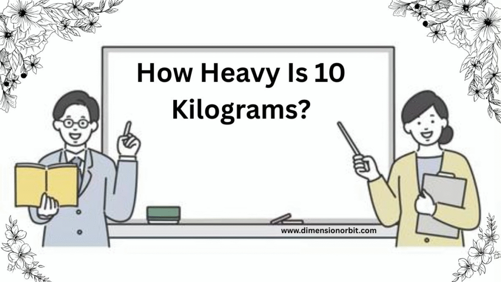 How Heavy Is 10 Kilograms?