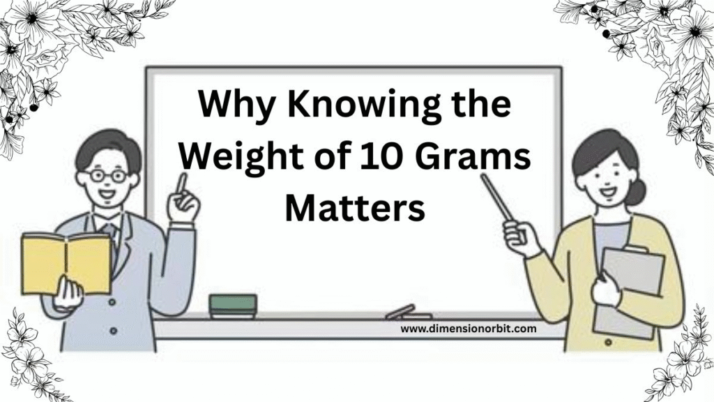 Why Knowing the Weight of 10 Grams Matters