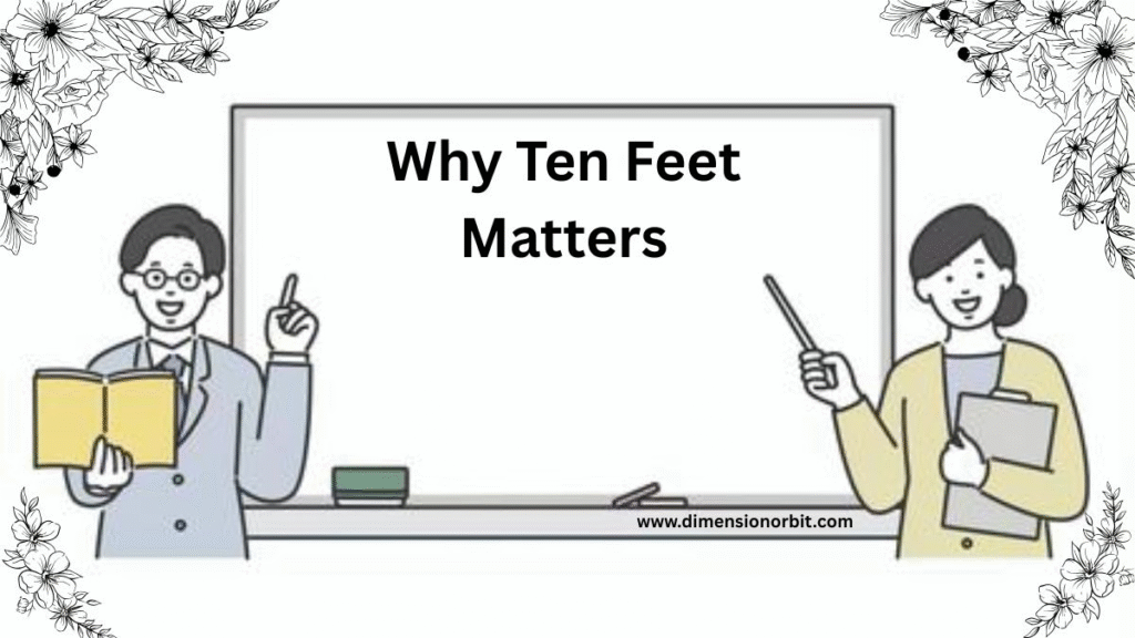 Why Ten Feet Matters