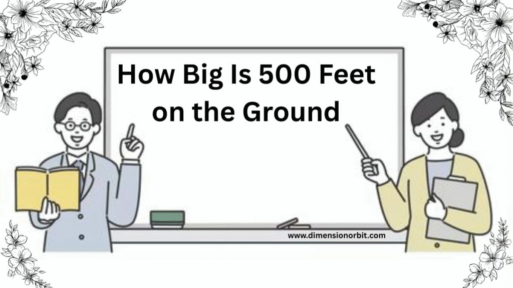 How Big Is 500 Feet on the Ground