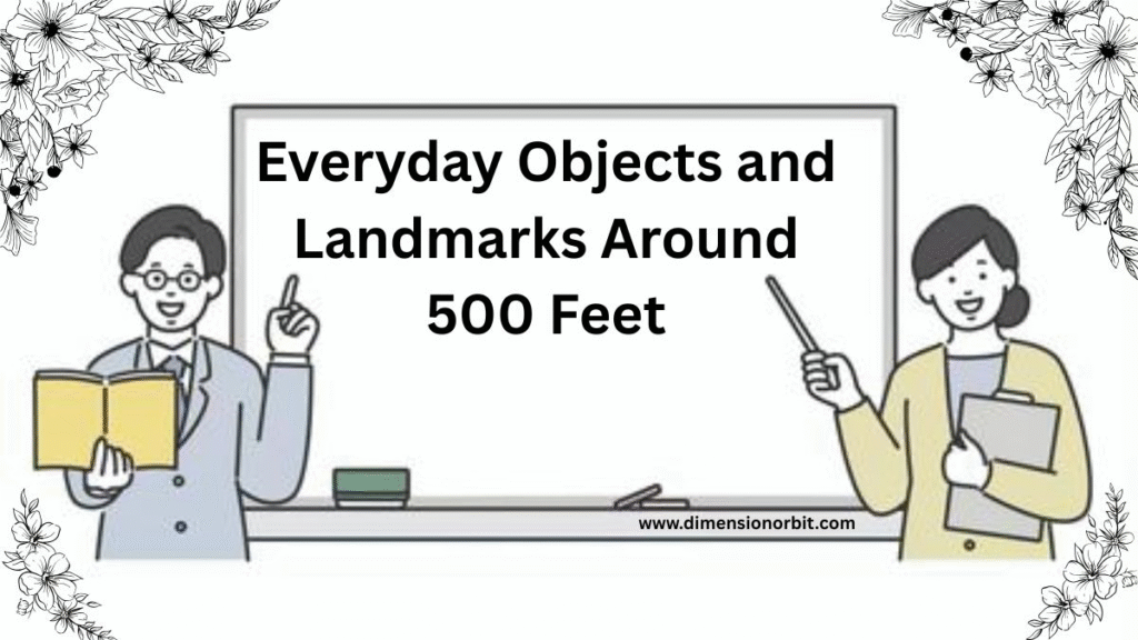 Everyday Objects and Landmarks Around 500 Feet