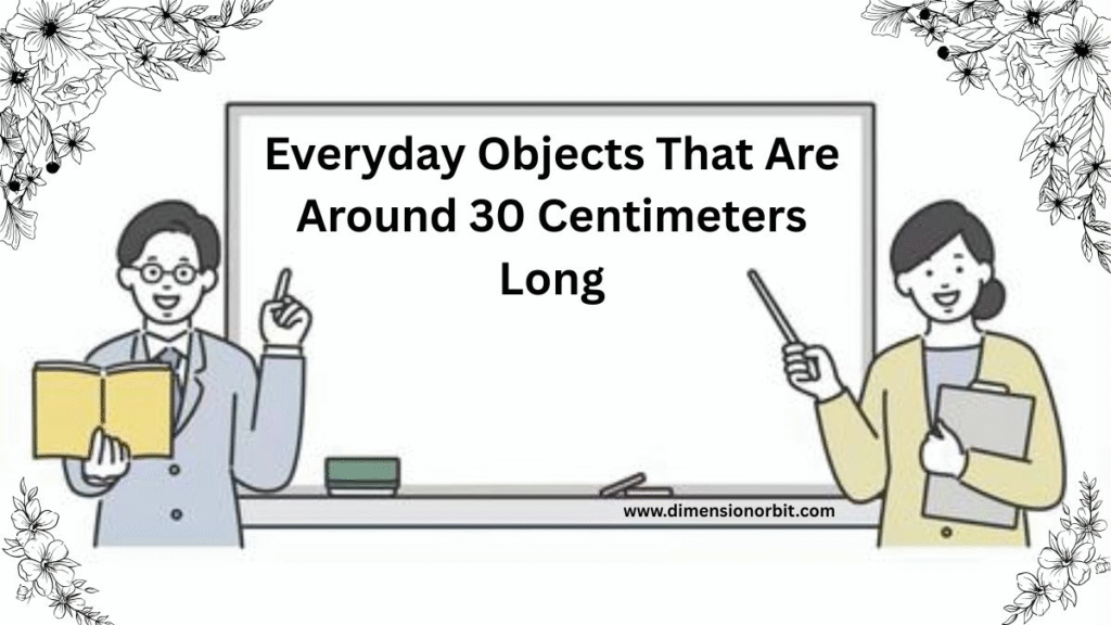 Everyday Objects That Are Around 30 Centimeters Long