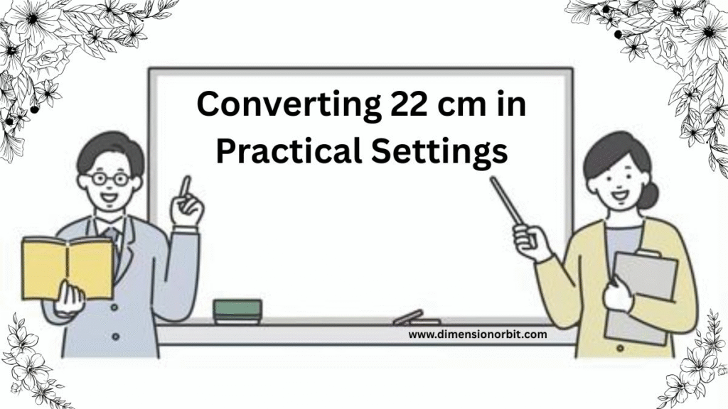 Converting 22 cm in Practical Settings