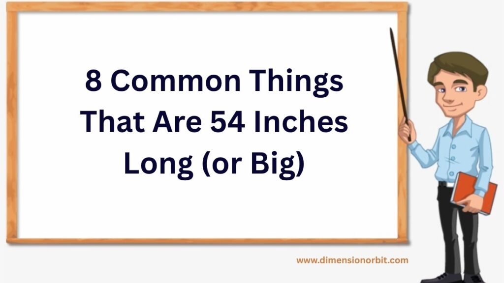 8 Common Things That Are 54 Inches Long (or Big)