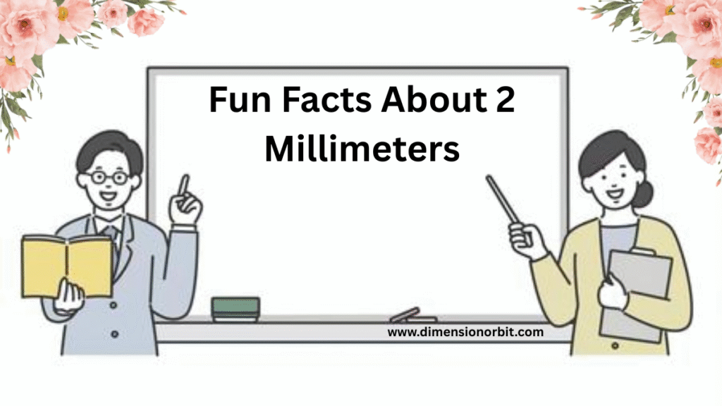 Fun Facts About 2 Millimeters