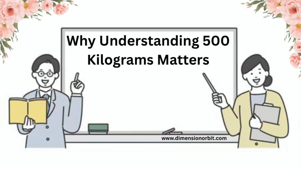 Why Understanding 500 Kilograms Matters