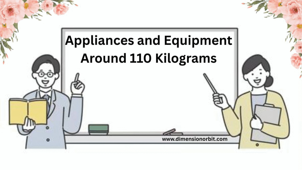 Appliances and Equipment Around 110 Kilograms