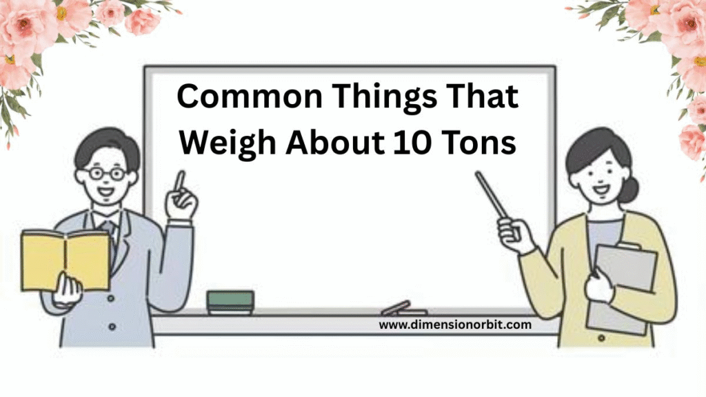 Common Things That Weigh About 10 Tons