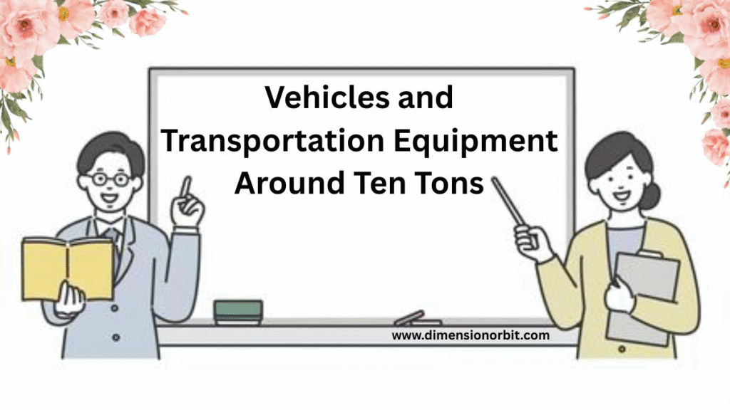 Vehicles and Transportation Equipment Around Ten Tons