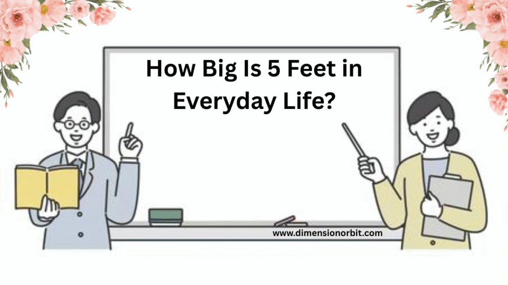 How Big Is 5 Feet in Everyday Life?