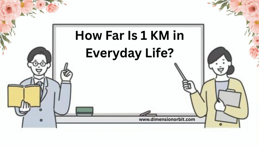How Far Is 1 KM in Everyday Life?
