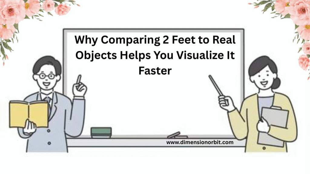 Why Comparing 2 Feet to Real Objects Helps You Visualize It Faster