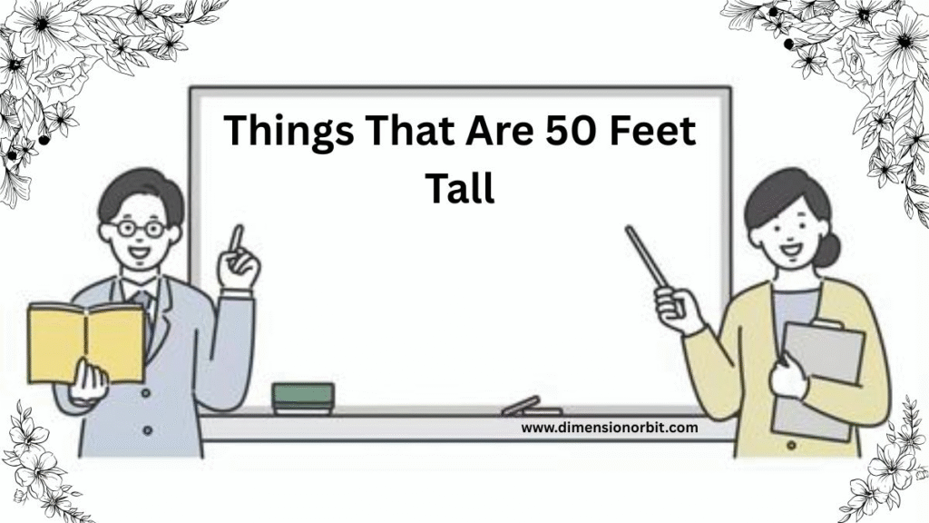 Things That Are 50 Feet Tall
