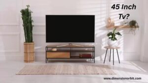 45 Inch TV Dimensions - Dimension Orbit