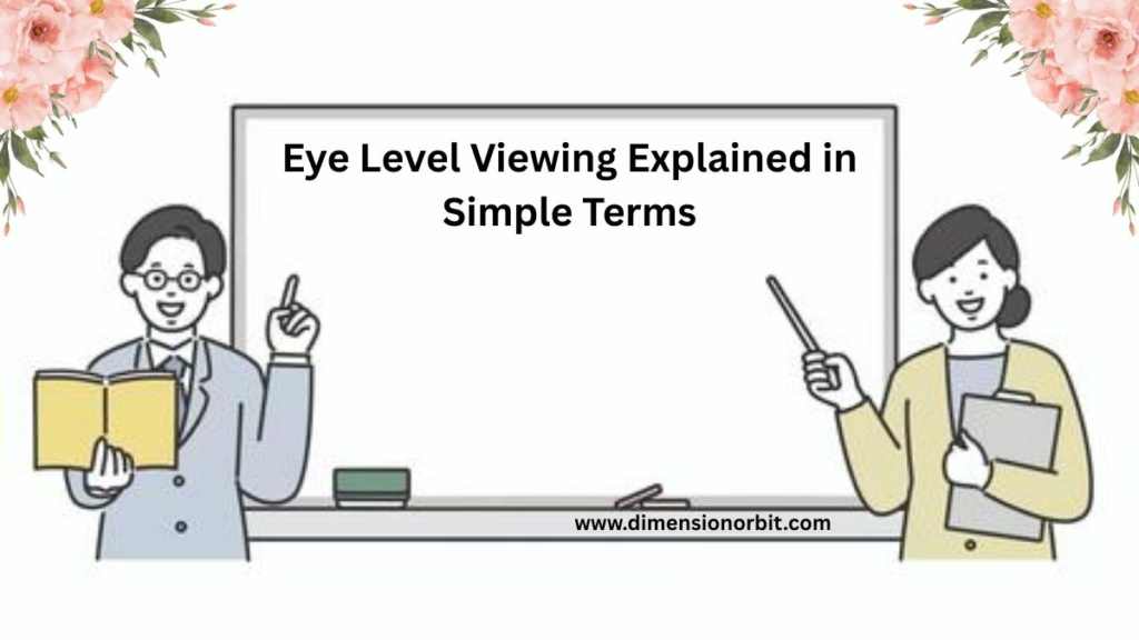 Eye Level Viewing Explained in Simple Terms
